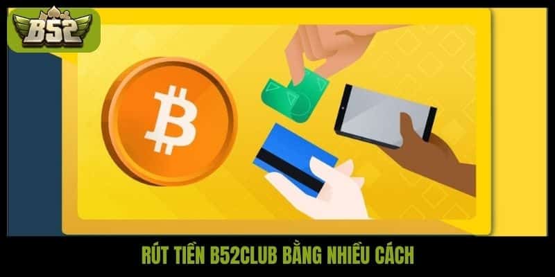 Rút tiền B52club bằng nhiều cách