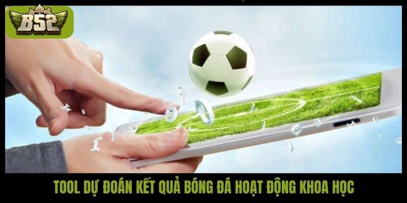 Tool dự đoán kết quả bóng đá hoạt động khoa học