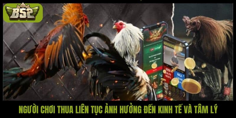 Người chơi thua liên tục ảnh hưởng đến kinh tế và tâm lý