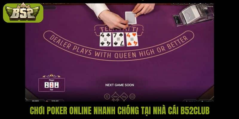 Chơi poker online nhanh chóng tại nhà cái B52Club