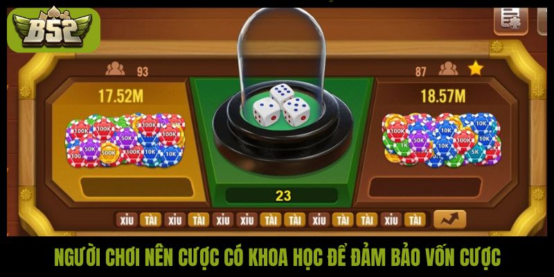 Người chơi nên cược có khoa học để đảm bảo vốn cược