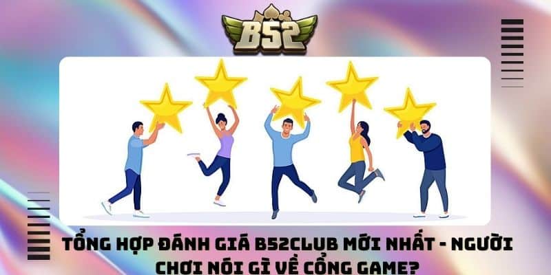 đánh giá B52club mới nhất